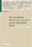 Beat Münch - Die Geschichte der Ehrenpromotion an der Universität Basel 1823-2015