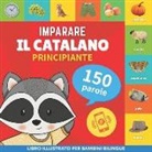 Gnb - Imparare il catalano - 150 parole con pronunce - Principiante: Libro illustrato per bambini bilingue