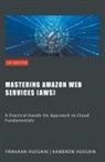 Kameron Hussain - Mastering Amazon Web Services (AWS)