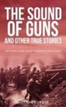 Christopher Spencer - The Sound of Guns and Other True Stories