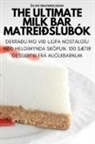 Ölvir Hrafnkelsson - The Ultimate Milk Bar matreiðslubók