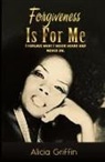 Alicia Griffin - Forgiveness Is For Me