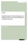Anonym, Anonymous - Schulabsentismus, Peerbeziehungen und Bullying. Analyse und Zusammenhänge im schulischen Kontext