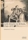 Katherine D Watson, Katherine D. Watson - Acid Attacks in Britain, 1760-1975