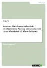 Anonymous - Kreativer Bibel-Zugang anhand der Gleichnisse Jesu. Planung und Analyse einer Unterrichtseinheit (6. Klasse Religion)