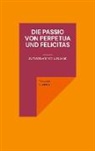 Vincent Hunink - Die Passio von Perpetua und Felicitas