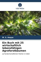 M S Haque, M. S. Haque - Ein Buch mit 25 wirtschaftlich lebensfähigen Agroforstbäumen