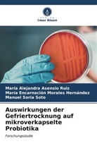 María Alejandra Asensio Ruiz, M Morales Hernández, María Encarnación Morales Hernández, Manuel Soria Soto - Auswirkungen der Gefriertrocknung auf mikroverkapselte Probiotika