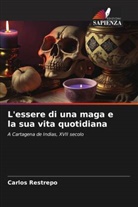 Carlos Restrepo - L'essere di una maga e la sua vita quotidiana