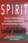 Caraf Avnayt - S P I R I T - Human Child Source of Trauma Hormones for Emotional & Consciousness Terrorism