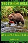 Ronald Walden, Heidi Hanson - The Fishing Hole ... An Alaska Bear Tale