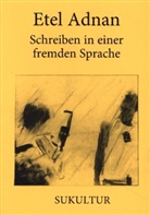 Etel Adnan, Sofie Lichtenstein, Moritz Müller-Schwefe - Schreiben in einer fremden Sprache