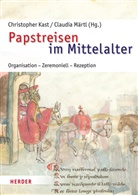 Christopher Kast, Claudia Märtl, Märtl (Prof. Dr.) - Papstreisen im Mittelalter