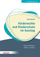 Jörg Maywald, Jörg (Professor ) Maywald, Jörg (Professor) Maywald - Kinderrechte und Kinderschutz im Ganztag