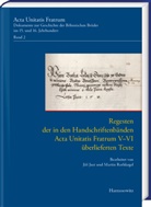 Regesten der in den Handschriftenbänden Acta Unitatis Fratrum V-VI überlieferten Texte