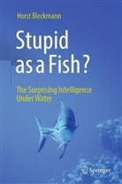 Horst Bleckmann - Stupid as a Fish?