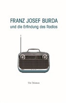 Ute Dahmen - Franz Josef Burda und die Erfindung des Radios