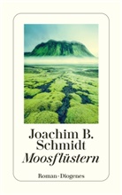 Joachim B Schmidt, Joachim B. Schmidt - Moosflüstern