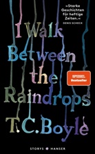 T. C. Boyle - I walk between the Raindrops. Stories