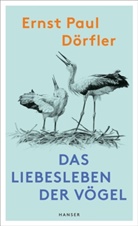 Ernst P. Dörfler, Ernst Paul Dörfler, Ute Bartels - Das Liebesleben der Vögel