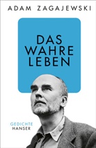Adam Zagajewski - Das wahre Leben