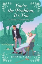 Emma R Alban, Emma R. Alban - You're the Problem, It's You