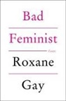 Roxane Gay - Bad Feminist