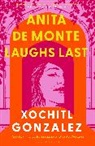 Xochitl Gonzalez - Anita de Monte Laughs Last