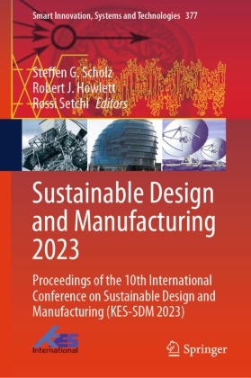 Robert J Howlett, Robert J. Howlett, Robert J Howlett, Steffen G Scholz, Steffen G. Scholz, … - Sustainable Design and Manufacturing 2023 Proceedings of the 10th International Conference on Sustainable Design and Manufacturing (KES-SDM 2023)