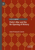 Jean-Francois Caron, Jean-François Caron - Putin's War and the Re-Opening of History