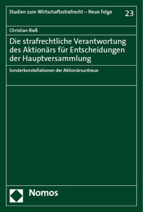 Christian Rieß - Die strafrechtliche Verantwortung des Aktionärs für Entscheidungen der Hauptversammlung - Sonderkonstellationen der Aktionärsuntreue