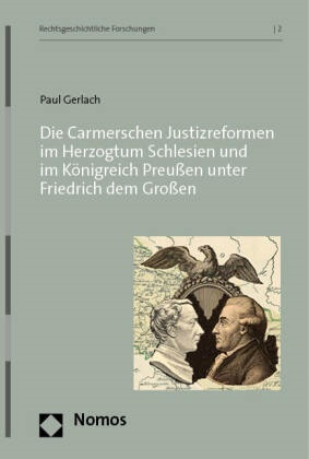Paul Gerlach - Die Carmerschen Justizreformen im Herzogtum Schlesien und im Königreich Preußen unter Friedrich dem Großen