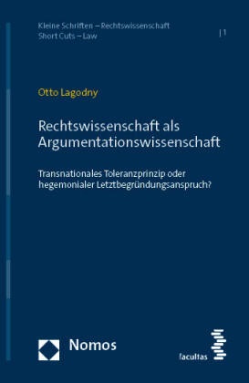 Otto Lagodny - Rechtswissenschaft als Argumentationswissenschaft - Transnationales Toleranzprinzip oder hegemonialer Letztbegründungsanspruch?