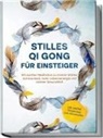Maria Klemm - Stilles Qi Gong für Einsteiger: Mit sanfter Meditation zu innerer Stärke, Achtsamkeit, mehr Lebensenergie und starker Gesundheit - inkl. sanfter Traumreise zum Einschlafen