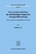 Wilhelm Dütz - Der Gerichtsvollzieher als selbständiges Organ der Zwangsvollstreckung. Eine organisations- und aufsichtsrechtliche Studie.