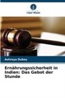 Ashraya Dubey - Ernährungssicherheit in Indien: Das Gebot der Stunde