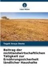 Tegsti Araya Desta - Beitrag der nichtlandwirtschaftlichen Tätigkeit zur Ernährungssicherheit ländlicher Haushalte