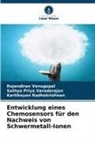 Ra, Kartikeyan Radhakrishnan, Sathya Priya Varadarajan, Rajendiran Venugopal - Entwicklung eines Chemosensors für den Nachweis von Schwermetall-Ionen