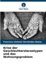 Francisco Antonio Hernández Abano - Krise der Geschlechterstereotypen und das Wohnungsproblem