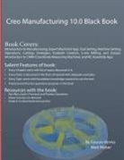 Gaurav Verma, Matt Weber - Creo Manufacturing 10.0 Black Book