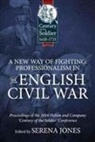 Serena Jones - A New Way of Fighting: Professionalism in the English Civil War