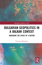 Valentin Mihaylov, Valentin (University of Silesia in Katow Mihaylov - Bulgarian Geopolitics in a Balkan Context