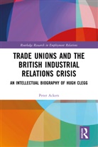 Peter Ackers, Ackers Peter - Trade Unions and the British Industrial Relations Crisis