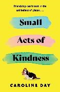 Caroline Day,  Day Caroline - Small Acts of Kindness - The new poignant and uplifting novel from Sunday Times bestseller, Caroline Day