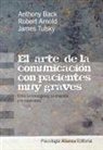 Robert Arnold Alberty, Anthony Back, James Tulsky - El arte de la comunicaci&oacute;n con pacientes muy graves : entre la honestidad, la empat&iacute;a y la esperanza
