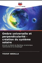 Yousif Abdalla - Ombre universelle et perpendicularité - création du système solaire