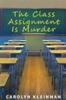 Carolyn Kleinman - The Class Assignment Is Murder
