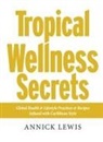 Annick Lewis - Tropical Wellness Secrets