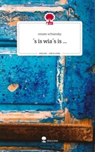 Renate Schiansky - ´s is wia´s is .... Life is a Story - story.one