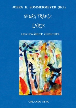 Georg Trakl, Joerg K Sommermeyer, Joerg K. Sommermeyer, Syrg, Orlando Syrg - Georg Trakls Lyrik Ausgewählte Gedichte
